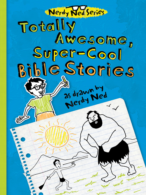 Title details for Totally Awesome, Super-Cool Bible Stories as Drawn by Nerdy Ned by Thomas Nelson - Available